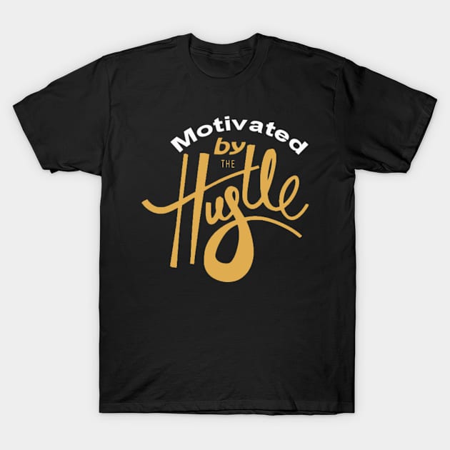 Motivated by the Hustle T-Shirt by shottasounds